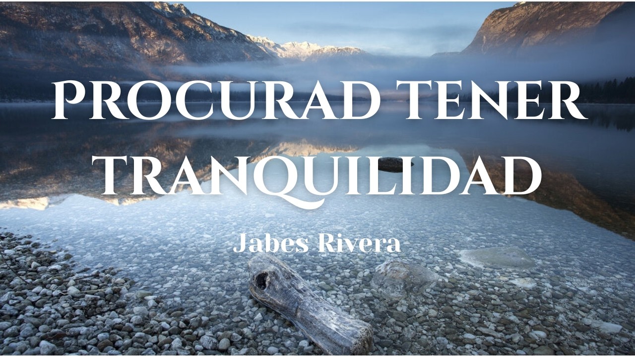 Procurad Tener Tranquilidad | Jabes Rivera