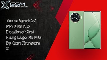 Tecno Spark 20 Pro Plus KJ7 Deadboot And Hang Logo Fix File By Gsm Firmware X
