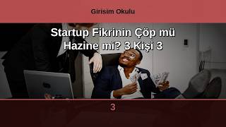 Startup Fikrinin Çöp mü Hazine mi? 3 Kişi 3 Karar 10 Yıl Sonra