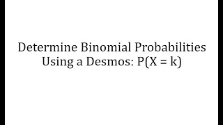Determine Binomial Probabilities Using Desmos P(x=k)