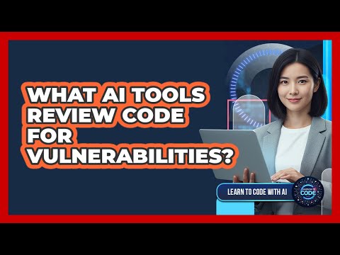 What AI Tools Review Code For Vulnerabilities?