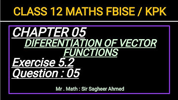 LEC 64 | CHAP 05 I DIFF OF VECTOR FUNCTIONS IEx 5.2 | Q5 | CLASS 12 MATH I KPK & FBISE NEW BOOKI