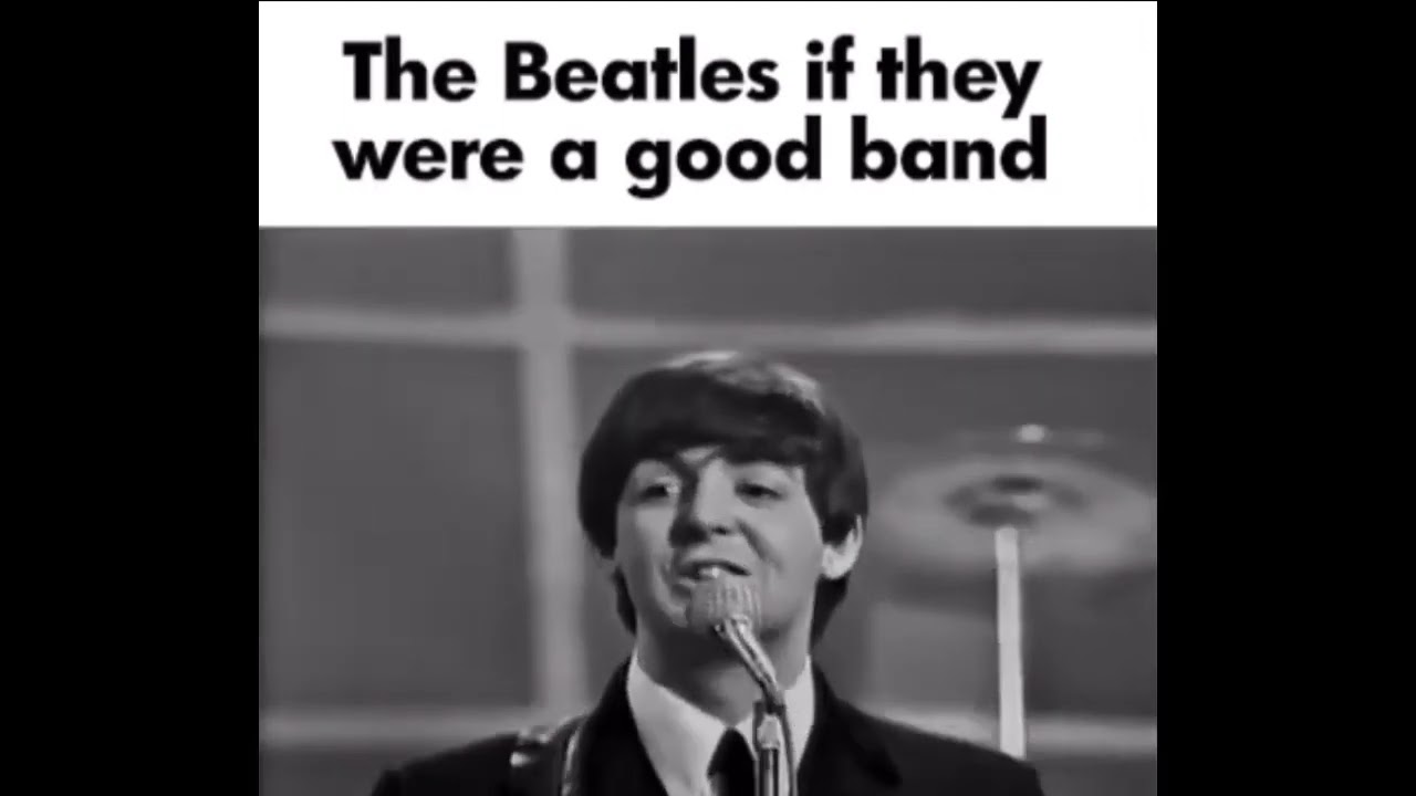 The Beatles if they were a good band