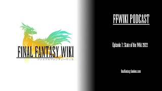 (Neo) FFWiki Podcast Episode 7: State of the Wiki 2022 @FFWiki