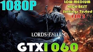 The Lords of the Fallen - GTX 1060 - 1080P LOW To HIGH AND BEST Settings Performance Test | FSR 3