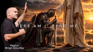 Here Am I, Send Me | Pastor Brian Gourley