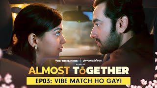 Almost Together | EP 03 Vibe Match Ho Gayi | New Series | The Timeliners