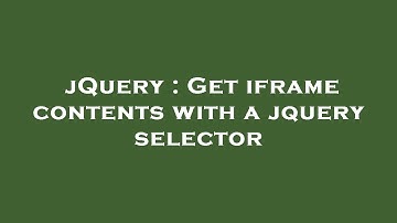 jQuery : Get iframe contents with a jquery selector