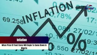 Inflation When Price Of Food Items Will Begin To Come Down In Nigeria