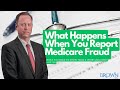 What happens when you report medicare fraud   brown llc