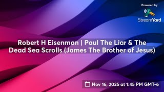 Robert H Eisenman | Paul The Liar & The Dead Sea Scrolls (James The Brother of Jesus)