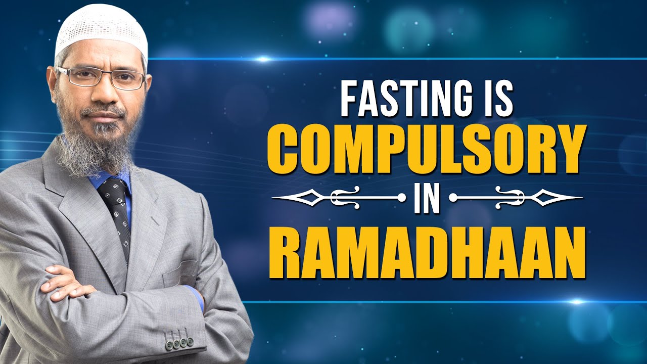 Fasting is Compulsory in Ramadhaan - Dr Zakir Naik