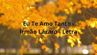 Eu Te Amo Tanto - Irmão Lázaro - Letra