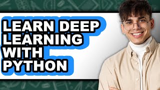 How to Learn Deep Learning with Python - Full Guide