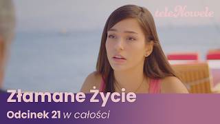 Złamane Życie | Odcinek 21 | Cały Odcinek