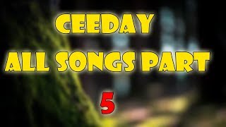 Ceeday ALL SONGS PART 5!