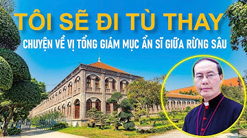 Nếu Ai Đi Tù Vì Cầu Nguyện, Tôi Sẽ Đi Tù Thay |Hành Trình Của Đức Tổng Giám Mục Giuse Ngô Quang Kiệt