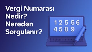 Vergi Numarası Nedir? Nereden Sorgulanır?