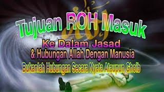 TUJUAN ROH MASUK KE DALAM JASAD MANUSIA DAN HUBUNGAN ALLAH DENGAN MANUSIA.