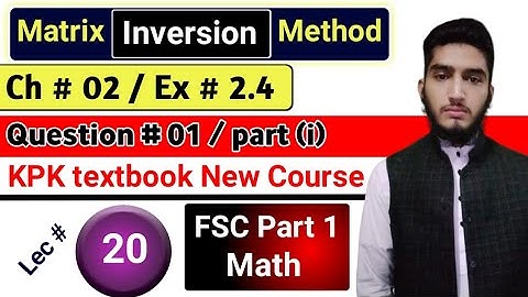 Solution of linear system by Matrix Inversion method | Ex # 2.4 |Q # 01 | KPK New course | 11th Math