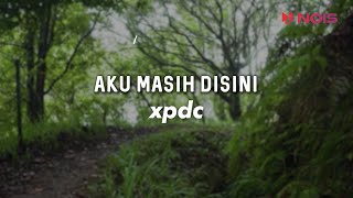 AKU MASIH DISINI - XPDC | LIRIK LAGU POPULER MALAYSIA 90AN