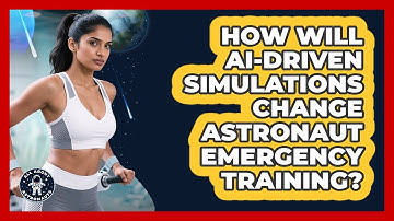 How Will AI-driven Simulations Change Astronaut Emergency Training? - All About Astronauts