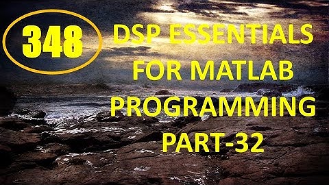 CME | Lecture-348 | DSP Essentials for MATLAB Programming Part-32