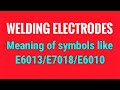 Welding electrode - Meaning of symbols like E6013/E7018/E6010