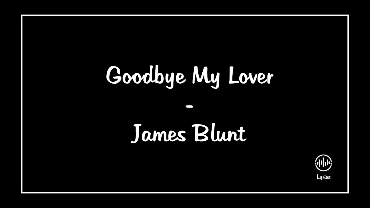 Goodbye My Lover - James Blunt (Lyrics) - YouTube