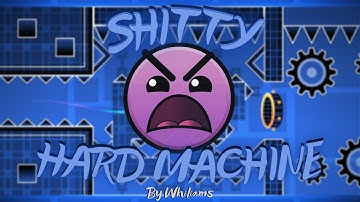 Geometry Dash - "First Victor" SHITTY HARD MACHINE 100% By Whiliams