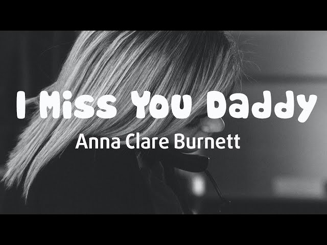 [Vietsub+Lyrics] I Miss You Daddy -  Anna Clare Burnett class=