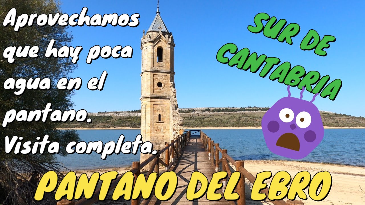 PANTANO DEL EBRO - SUBIMOS HASTA EL CAMPANARIO DE LA IGLESIA DE VILLANUEVA – CANTABRIA 4K.