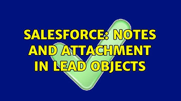Salesforce: Notes and attachment in Lead objects