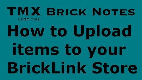LEGO Tips: How to Upload Items to Your BrickLink Store Inventory (2/2)