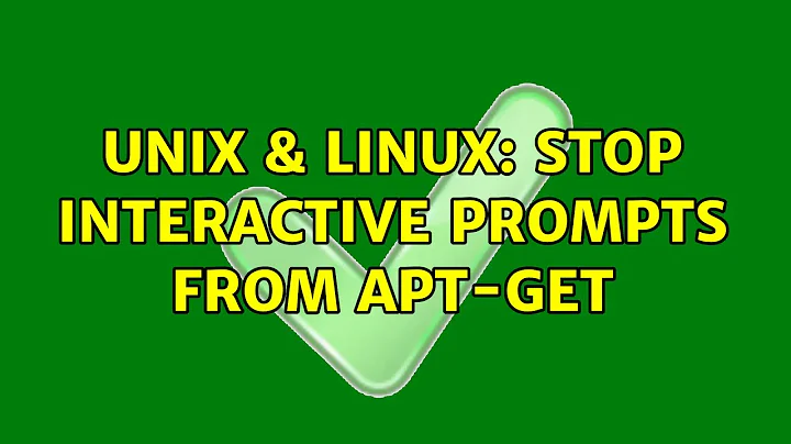 Unix & Linux: Stop interactive prompts from apt-get