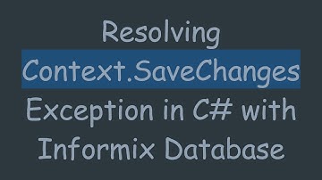 Resolving Context.SaveChanges Exception in C#  with Informix Database
