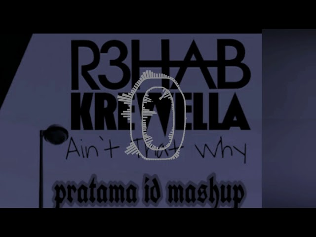 R3hab x krewella  Aint that why (pratama id mashup) class=