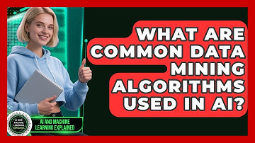 What Are Common Data Mining Algorithms Used in AI? - AI and Machine Learning Explained