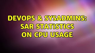 DevOps & SysAdmins: SAR statistics on CPU usage Net Worth