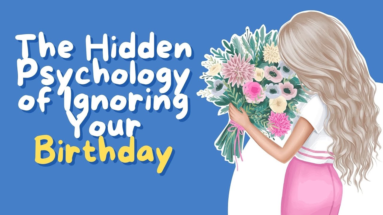 The Hidden Psychology of Ignoring Your Birthday 