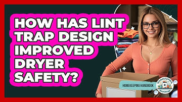 How Has Lint Trap Design Improved Dryer Safety? - Homekeeping Handbook