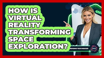 How Is Virtual Reality Transforming Space Exploration? - Emerging Tech Insider
