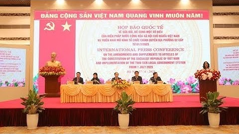 Tổ chức lại bộ máy, mở rộng không gian phát triển: Bước đi chiến lược của Việt Nam từ 1/7