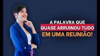 O dia que a minha comunicação quase arruinou TUDO em uma reunião!