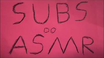 SUBS DO ASMR