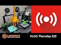 VLOG Thursday 220 3D Printers, Business Talk, and Errata