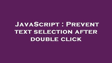 JavaScript : Prevent text selection after double click