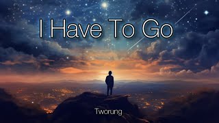 Tworung - I Have To Go (Speeded Up Version)