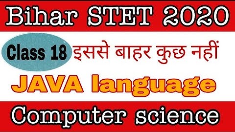 class 18 - JAVA language Part 2  for Bihar STET computer science