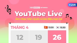 [Live] Âm nhạc Hàn Quốc - Giai điệu bạn bè (Vietnamese Kpop program 26/4/2024)